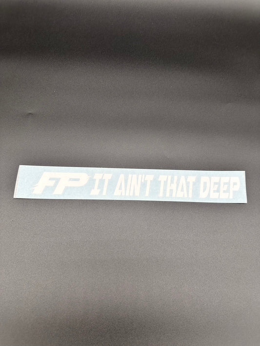FP IT AIN'T THAT DEEP DECAL (14x1.5 inch)